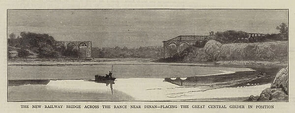 The New Railway Bridge across the Rance near Dinan, placing the Great Central Girder in Position (engraving)